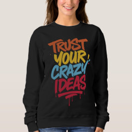 Sudadera Confía en tus ideas locas – Tipografía Motivaciona