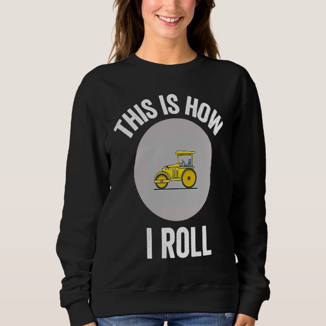 Sudadera Construction Asphalt Roller This Is How I Roll Wor (Anverso)