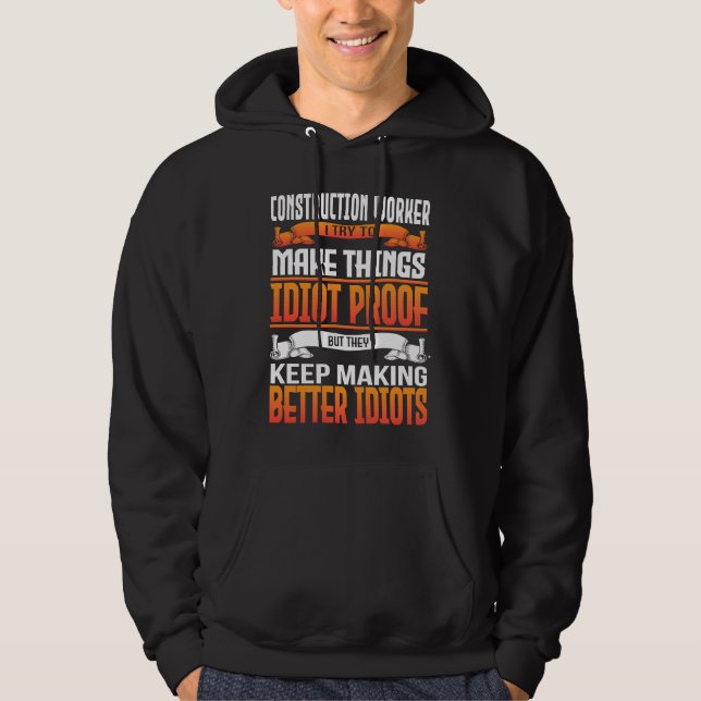 Sudadera Construction Worker I Make Things Idiot Proof (Anverso)