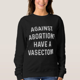 Sudadera Contra el aborto Tienen vasectomía, feminista, pro