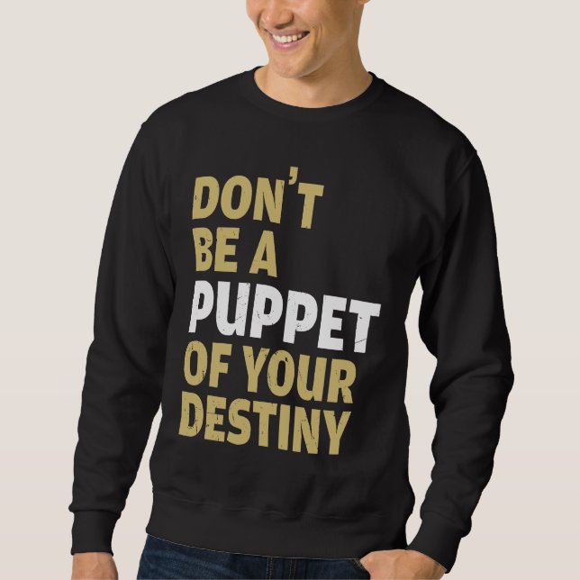 Sudadera Cool Dont Be A Puppet Of Your Destiny Comedians (Anverso)