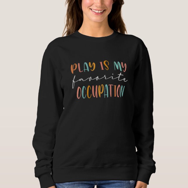 Sudadera Cool Occupational Therapy Play Is My Favorite Occu (Anverso)
