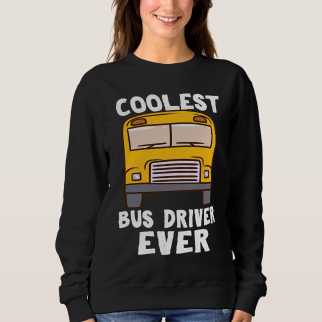 Sudadera Coolest Bus Driver Ever School Bus Driver (Anverso)