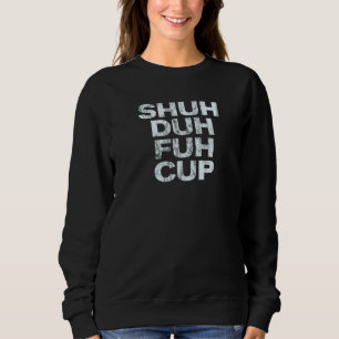 Sudadera Copa Shuh Duh Fuh