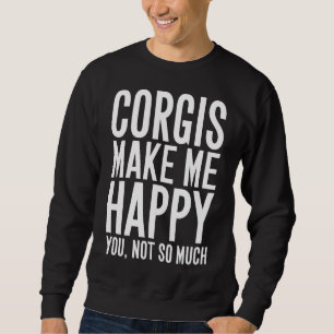 Sudadera Corgis Make Me Happy You Not So Much Corgi