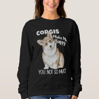 Sudadera Corgis Make Me Happy You Not So Much Dog Corgi