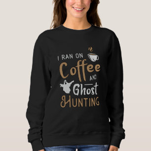 Sudadera Corrí En El Café Y En La Caza De Fantasmas