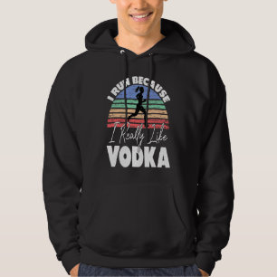 Sudadera Corro porque realmente me gusta el vodka corredor