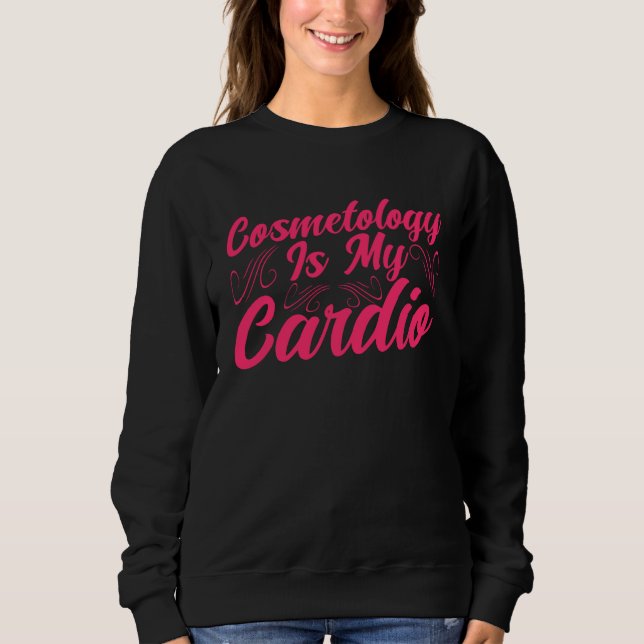 Sudadera Cosmetology Is My Cardio Cosmetologist Makeup Arti (Anverso)