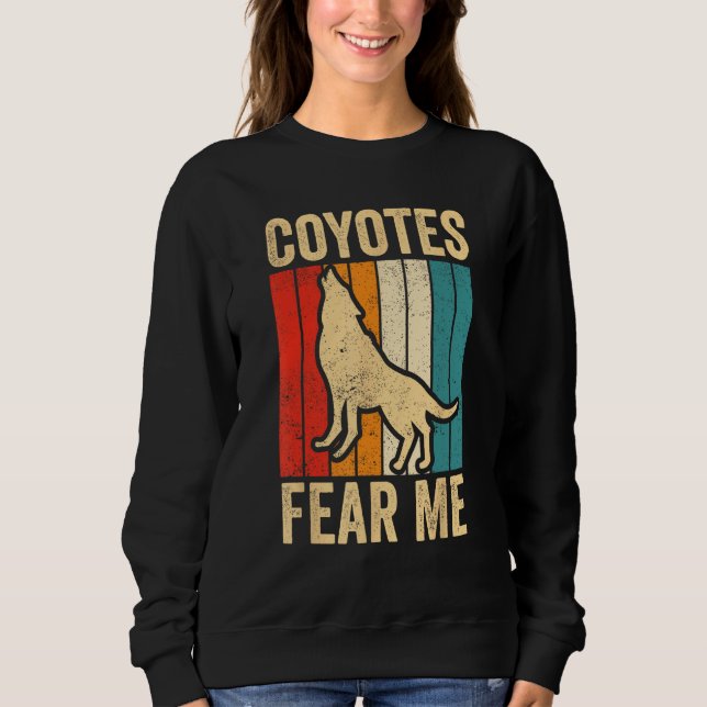 Sudadera Coyote Hunting Coyote Hunter Yote Coyotes Fear Me (Anverso)