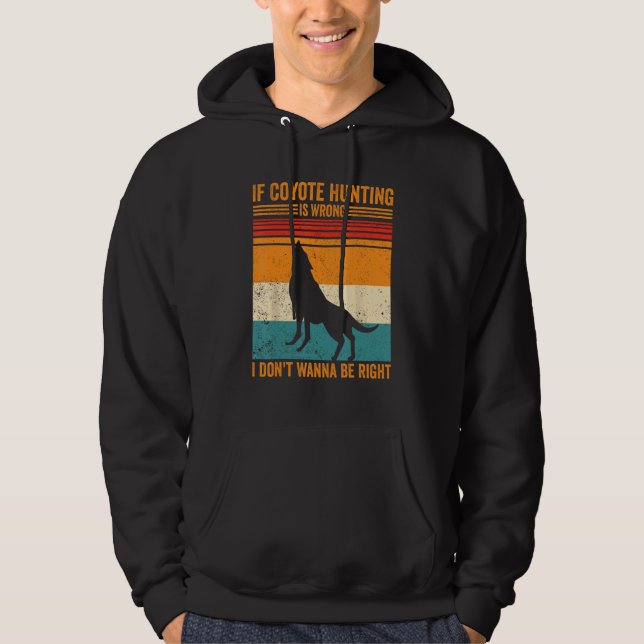 Sudadera Coyote Hunting Wrong Don t Wanna Be Right Coyote H (Anverso)