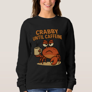 Sudadera Crabby Hasta Caffeine Gracioso Café Bebiendo Grump