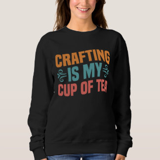 Sudadera Crafting is My Cup of Tea I Do Crafts Scrapbook