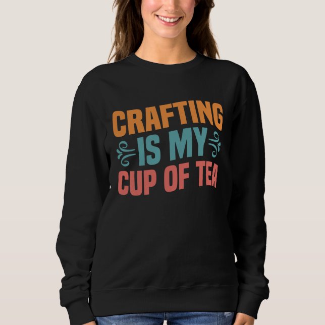 Sudadera Crafting is My Cup of Tea I Do Crafts Scrapbook (Anverso)