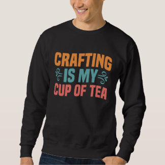 Sudadera Crafting is My Cup of Tea I Do Crafts Scrapbook