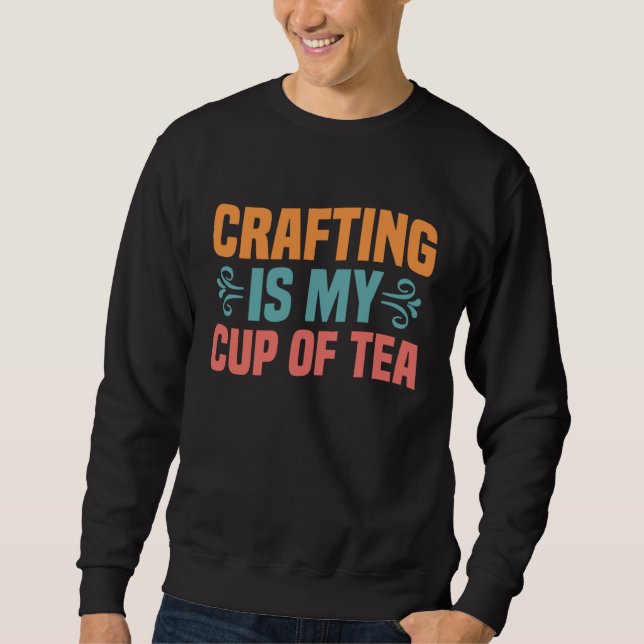 Sudadera Crafting is My Cup of Tea I Do Crafts Scrapbook (Anverso)