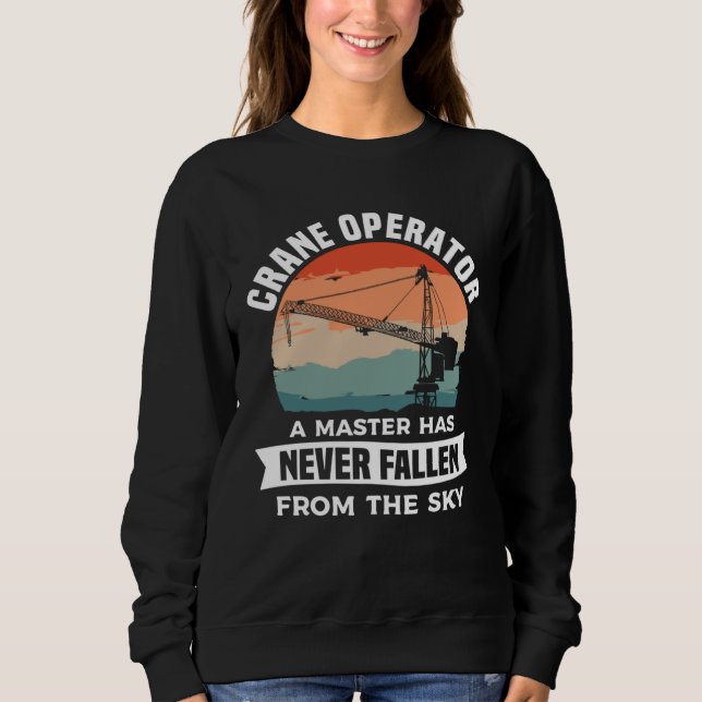 Sudadera Crane Operator A Master Has Never Fallen From The  (Anverso)