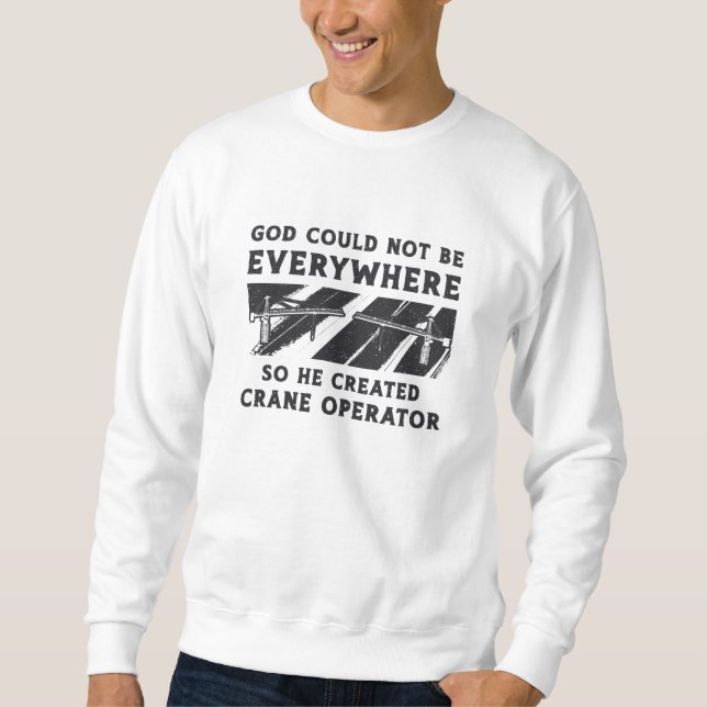 Sudadera Crane Operator God Could Not Be Driver Worker (Anverso)
