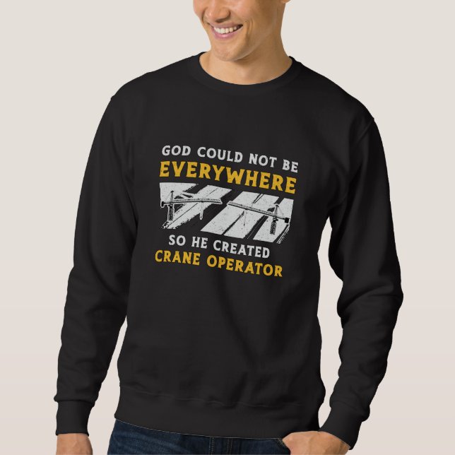 Sudadera Crane Operator God Could Not Be Worker Driver (Anverso)