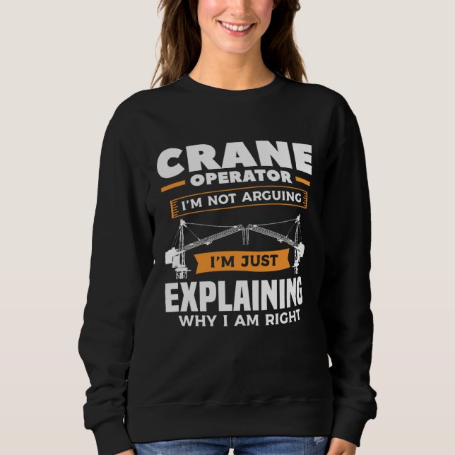 Sudadera Crane Operator I m Not Arguing I m Just Explaining (Anverso)