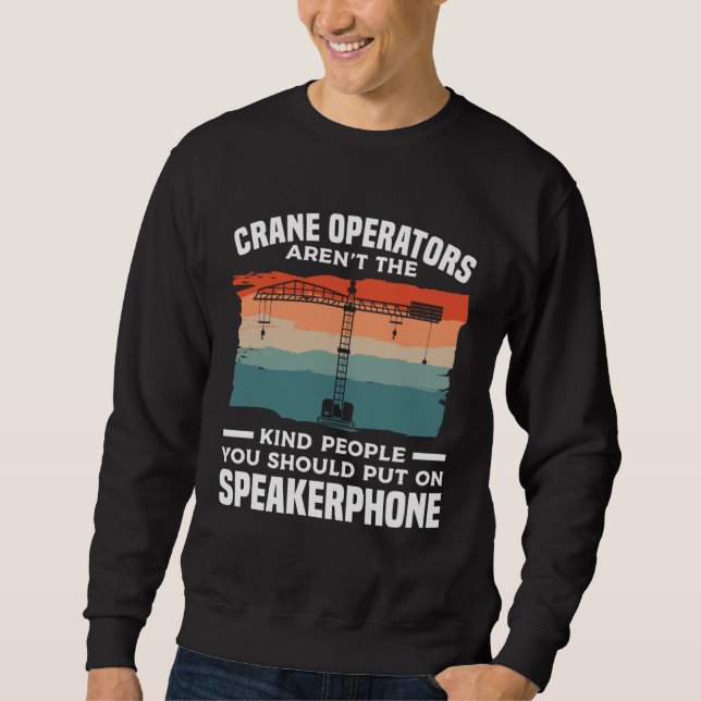 Sudadera Crane Operators Aren t The Kind People You Should  (Anverso)
