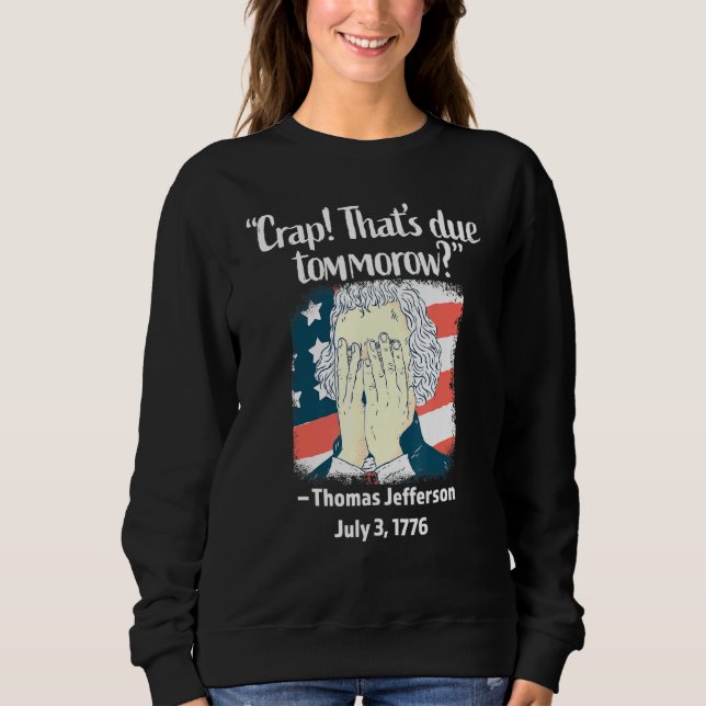 Sudadera Crap Que Se Tarda Mañana Thomas Jefferson 4 De Ju (Anverso)