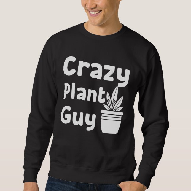 Sudadera Crazy Plant Guy Husband  Saying Gardening Quote fo (Anverso)