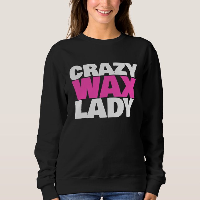 Sudadera Crazy Wax Lady  Waxing Specialist Beautician Humor (Anverso)