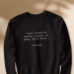 Sudadera Crear su propia cita Personalizado<br><div class="desc">Crea tu propio suéter de cita personalizado. Presenta una tipografía minimalista de máquina de escribir personalizable.</div>