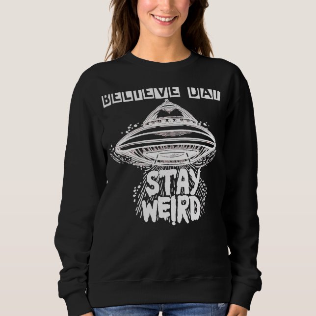Sudadera Cree Que Data Stay Weird Ufo Flying Object Alien S (Anverso)