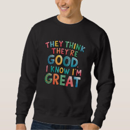 Sudadera Creen que son buenos, yo sé que soy genial