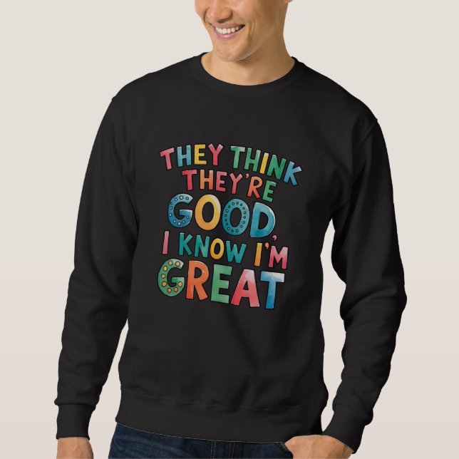 Sudadera Creen que son buenos, yo sé que soy genial (Anverso)