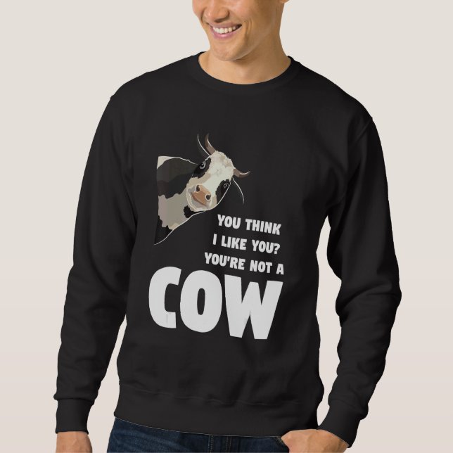 Sudadera Crees que me gustas No eres una vaca Vacas ganader (Anverso)