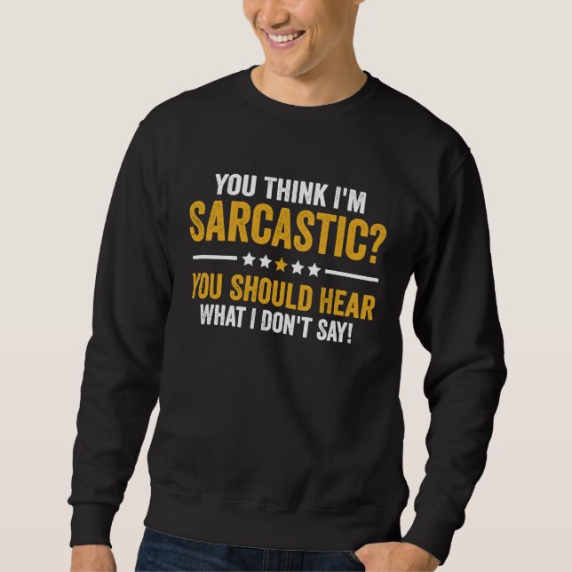 Sudadera Crees que soy sarcástico deberías escuchar lo que  (Anverso)
