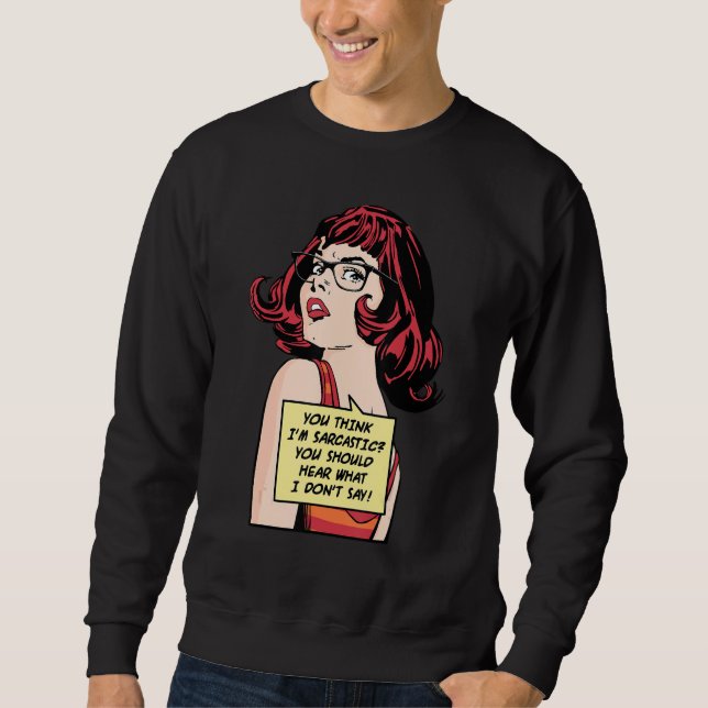 Sudadera Crees que soy sarcástico deberías escuchar lo que  (Anverso)