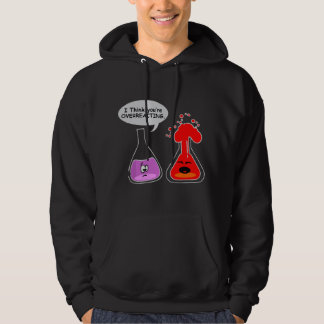 Sudadera Creo que estás REACCIONANDO DEMASIADO Broma Químic