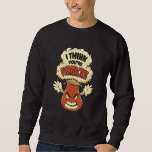 Sudadera Creo que estás reaccionando exageradamente Químic