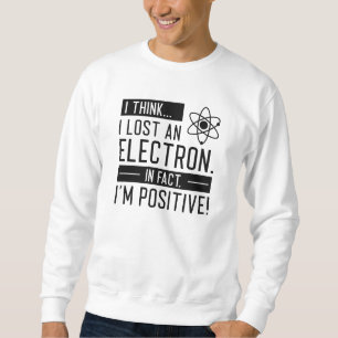 Sudadera Creo que perdí un electrón de hecho soy positivo