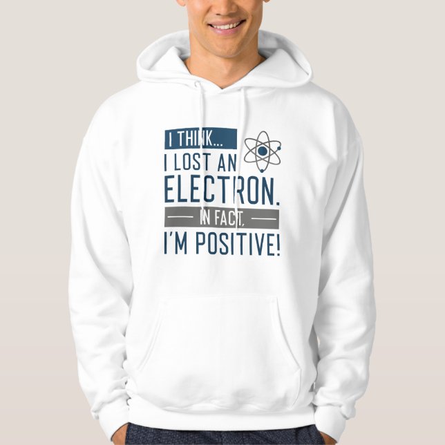 Sudadera Creo que perdí un electrón de hecho soy positivo (Anverso)