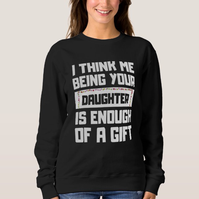 Sudadera Creo Que Ser Tu Hija Es Suficiente Para (Anverso)