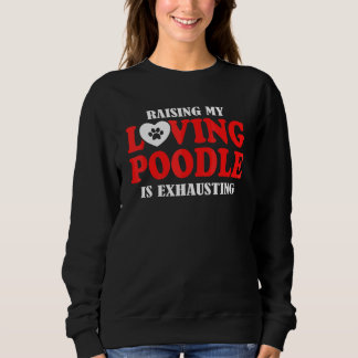 Sudadera Criar a mi poodle cariñoso es agotador Poodle