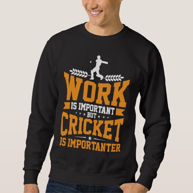 Sudadera Cricket Player Work Is Important Cricket Is Import (Anverso)