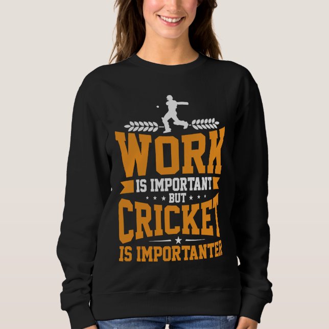 Sudadera Cricket Player Work Is Important Cricket Is Import (Anverso)