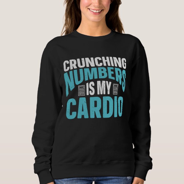Sudadera Crunching Numbers Is My Cardio Accounting Income T (Anverso)