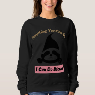 Sudadera Cualquier Cosa Que Puedas Hacer Es Más Lento Y Per