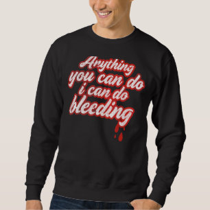 Sudadera Cualquier Cosa Que Puedas Hacer Es Sangrar A Las F