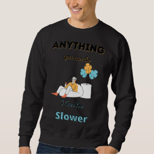 Sudadera Cualquier Cosa Que Puedas Hacer Puedo Hacer Lenta
