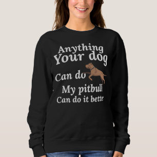 Sudadera Cualquier Cosa Que Tu Perro Pueda Hacer Mi Pitbull