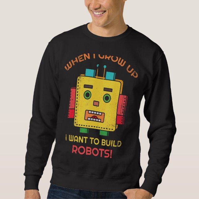 Sudadera Cuando Crezca Quiero Construir Robots Para Robot F (Anverso)