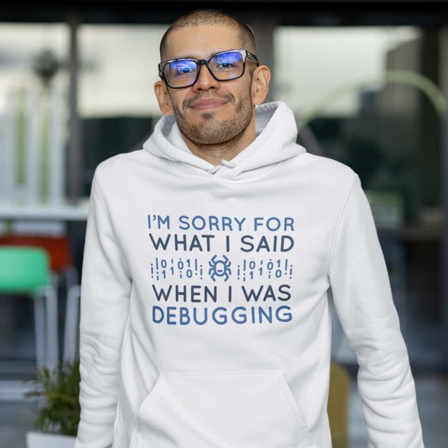 Sudadera Cuando Estaba Depurando (I'm sorry for what I said when I was debugging hoodie for programmers)